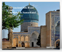 "The Ancient Silk Road, The Road to Samarkand" By Angela Neal Grove